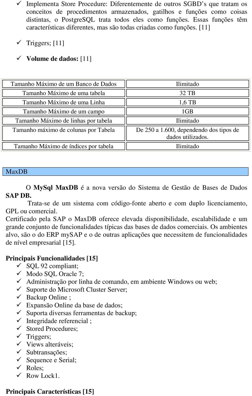[11] Triggers; [11] Volume de dados: [11] Tamanho Máximo de um Banco de Dados Tamanho Máximo de uma tabela Tamanho Máximo de uma Linha Tamanho Máximo de um campo Tamanho Máximo de linhas por tabela