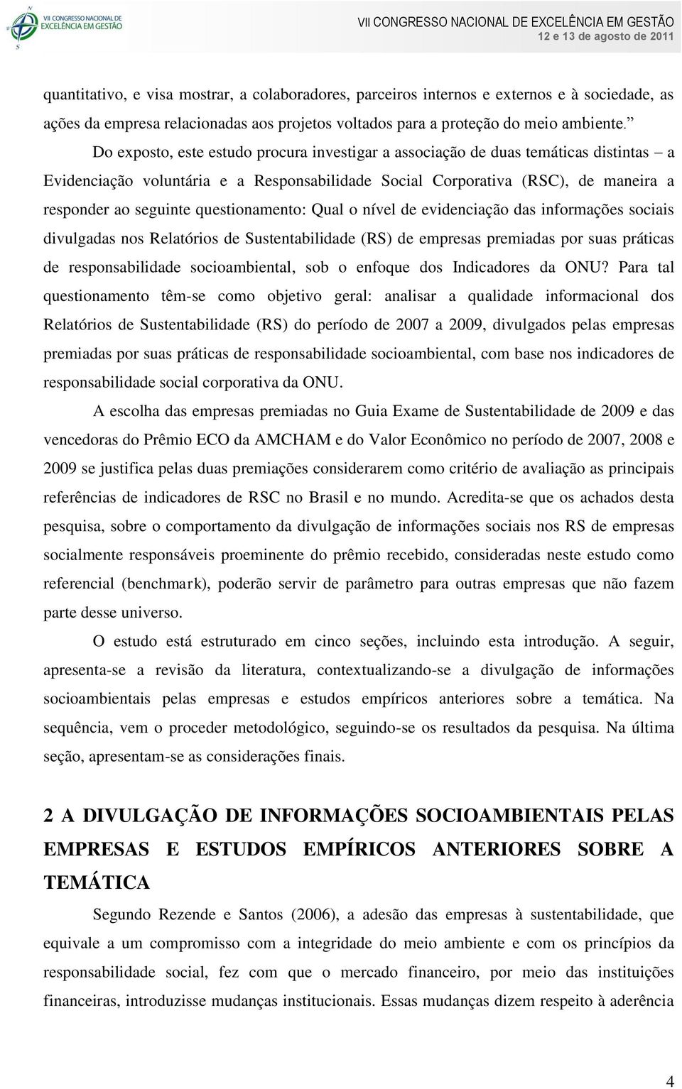 questionamento: Qual o nível de evidenciação das informações sociais divulgadas nos Relatórios de Sustentabilidade (RS) de empresas premiadas por suas práticas de responsabilidade socioambiental, sob