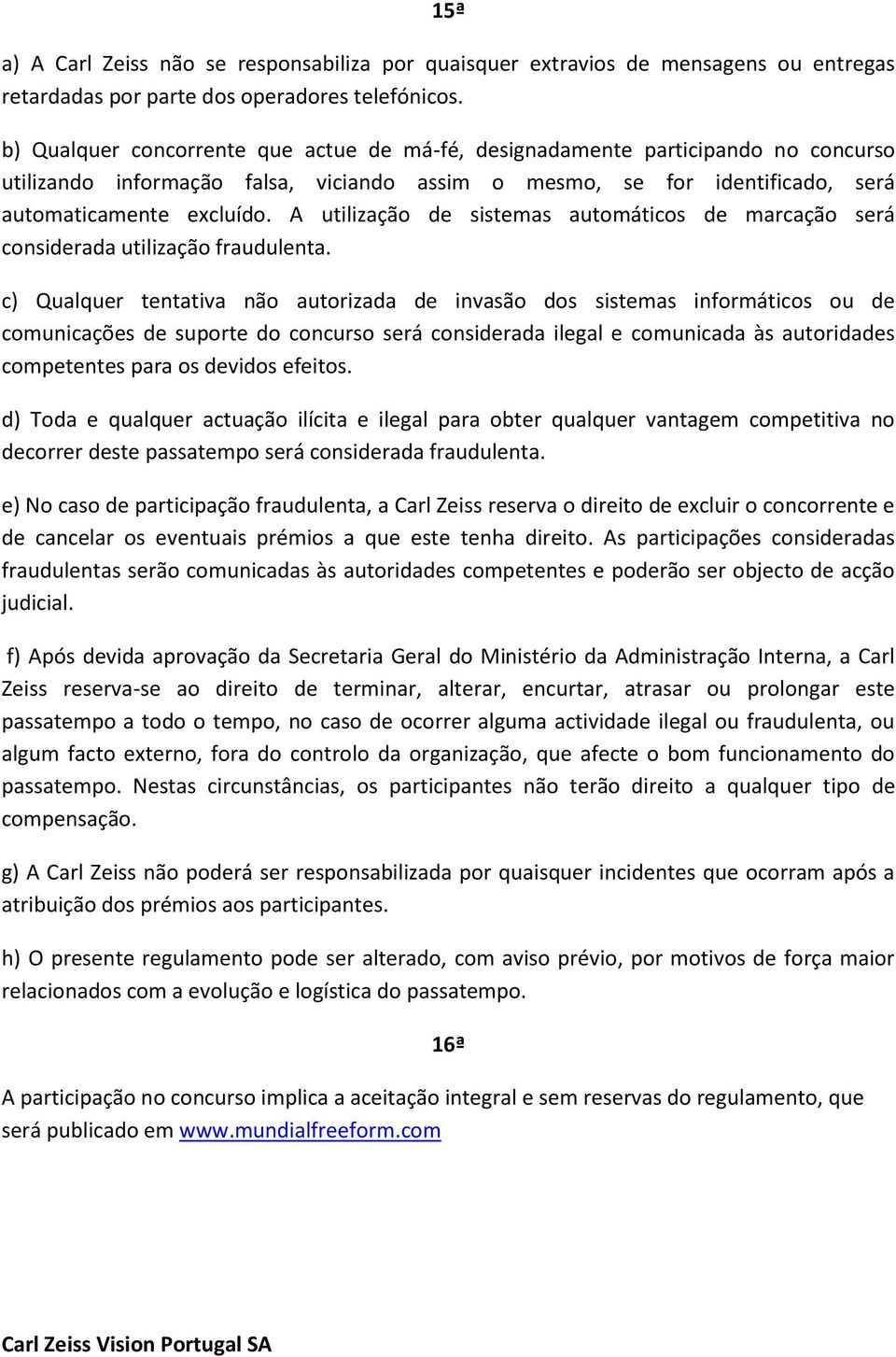 A utilização de sistemas automáticos de marcação será considerada utilização fraudulenta.