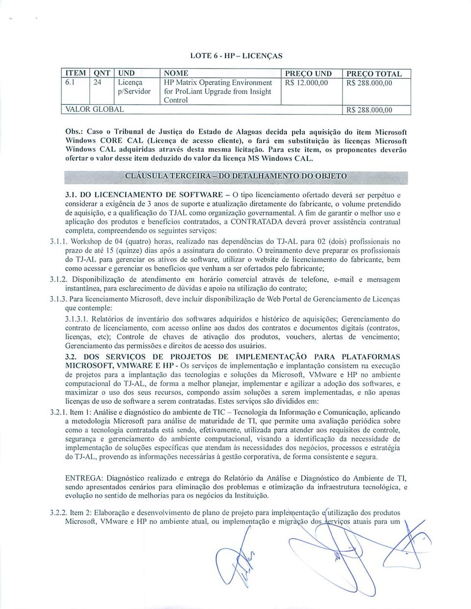 : Caso o Tribunal de Justfga do Estado de Alagoaa deeida pala aqni$f$5o do item Microsoft Windows CORE CAL (LieeHCfl du QCesSO clienle), o fani cm substitoicfio :'is liccucas Microsoft Windows CAL