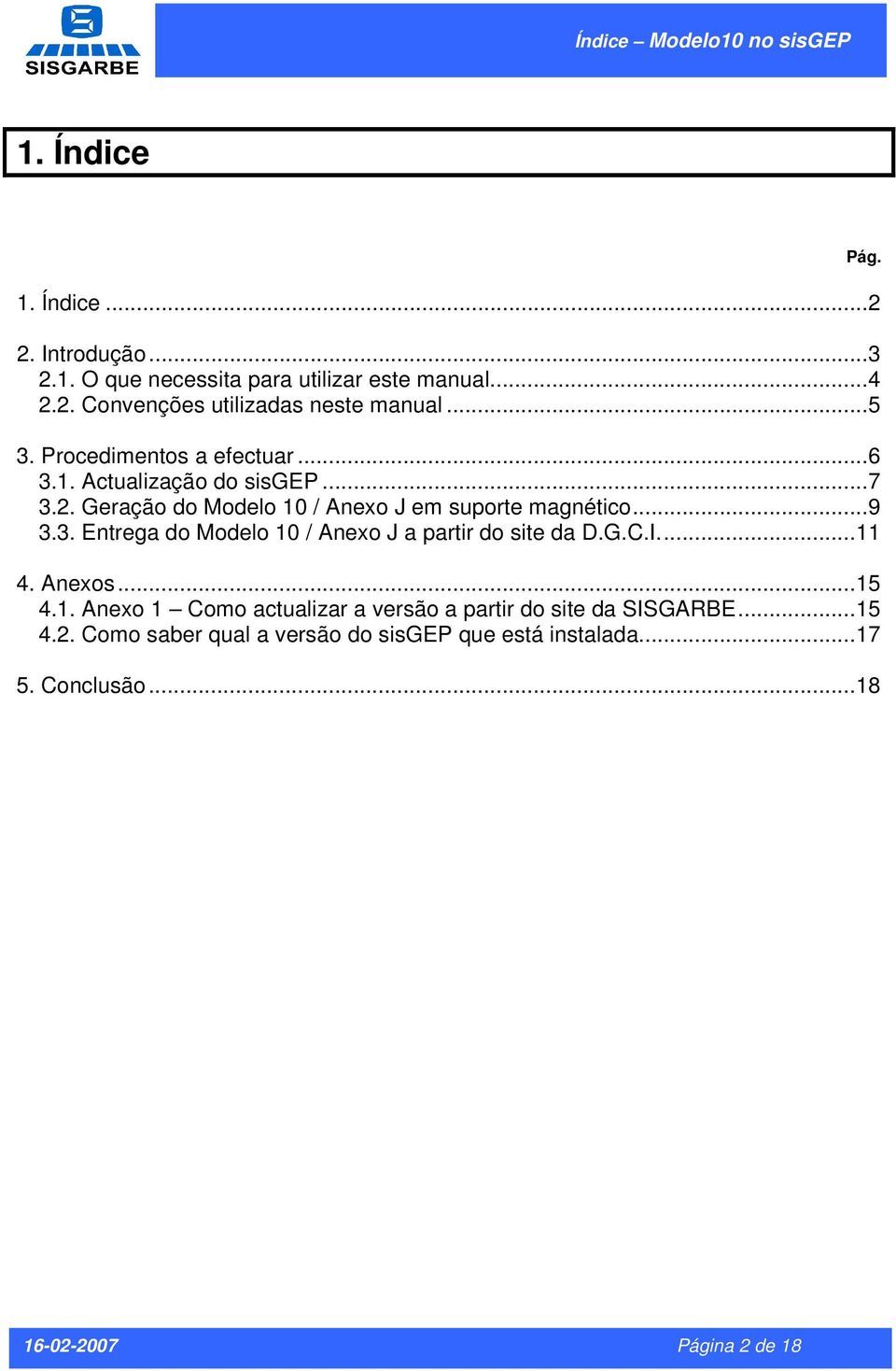 G.C.I...11 4. Anexos...15 4.1. Anexo 1 Como actualizar a versão a partir do site da SISGARBE...15 4.2.