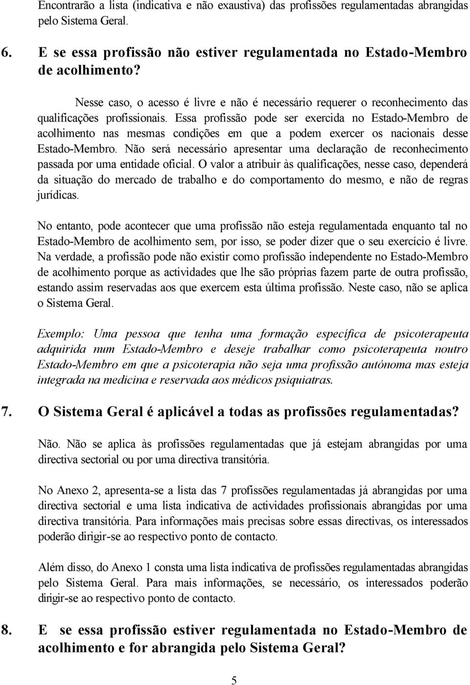 Essa profissão pode ser exercida no Estado-Membro de acolhimento nas mesmas condições em que a podem exercer os nacionais desse Estado-Membro.