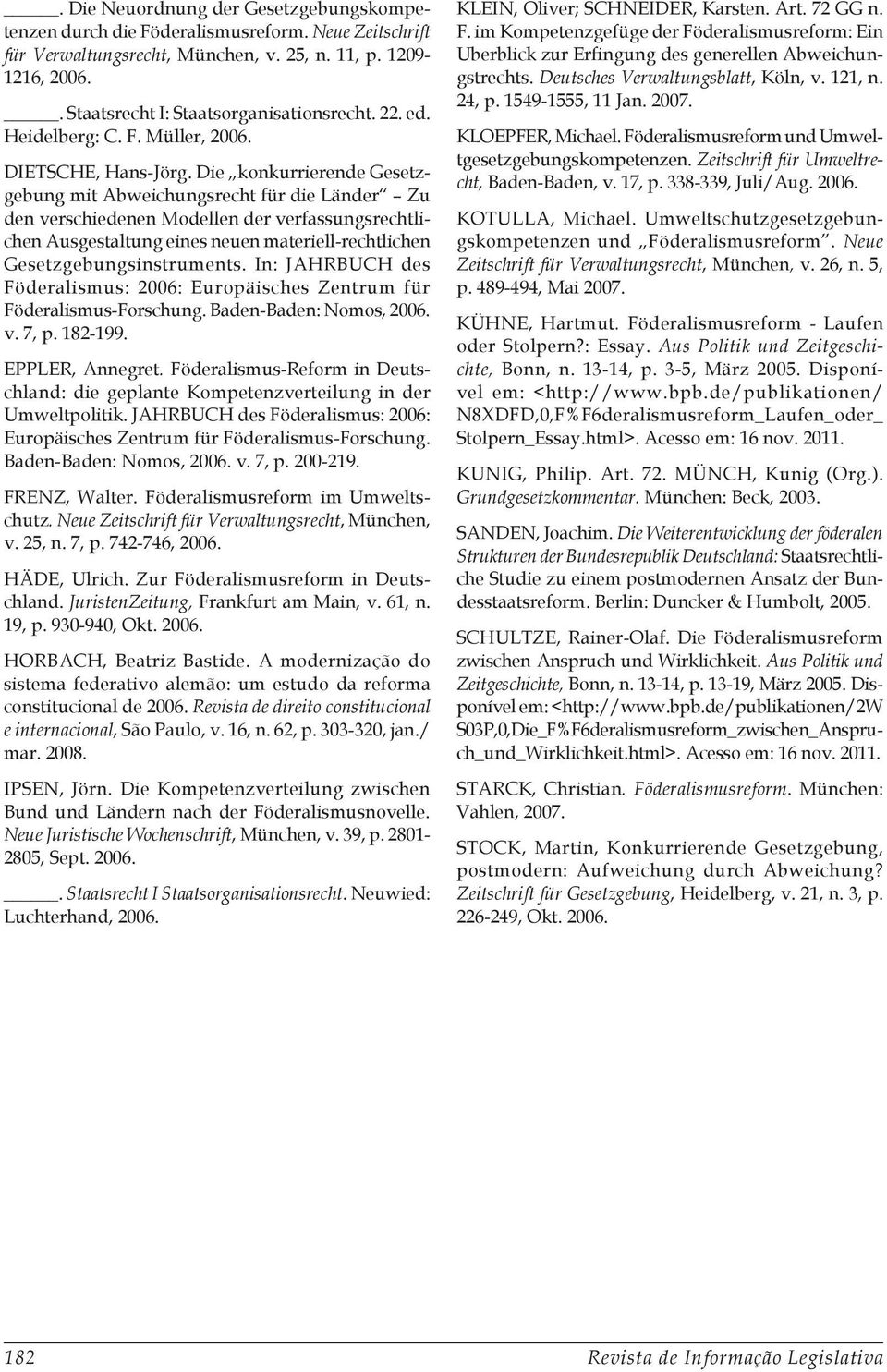 Die konkurrierende Gesetzgebung mit Abweichungsrecht für die Länder Zu den verschiedenen Modellen der verfassungsrechtlichen Ausgestaltung eines neuen materiell-rechtlichen Gesetzgebungsinstruments.