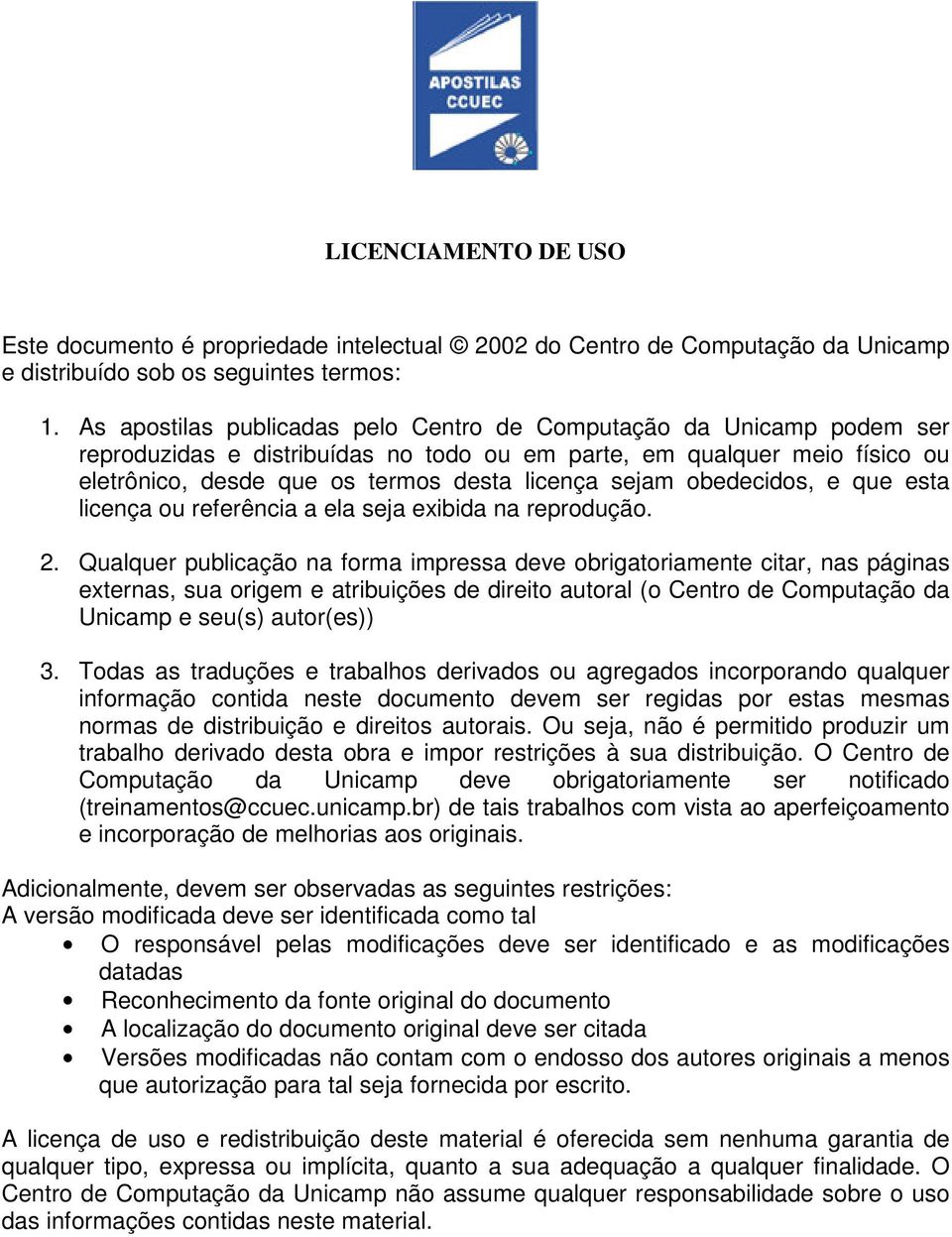 obedecidos, e que esta licença ou referência a ela seja exibida na reprodução. 2.