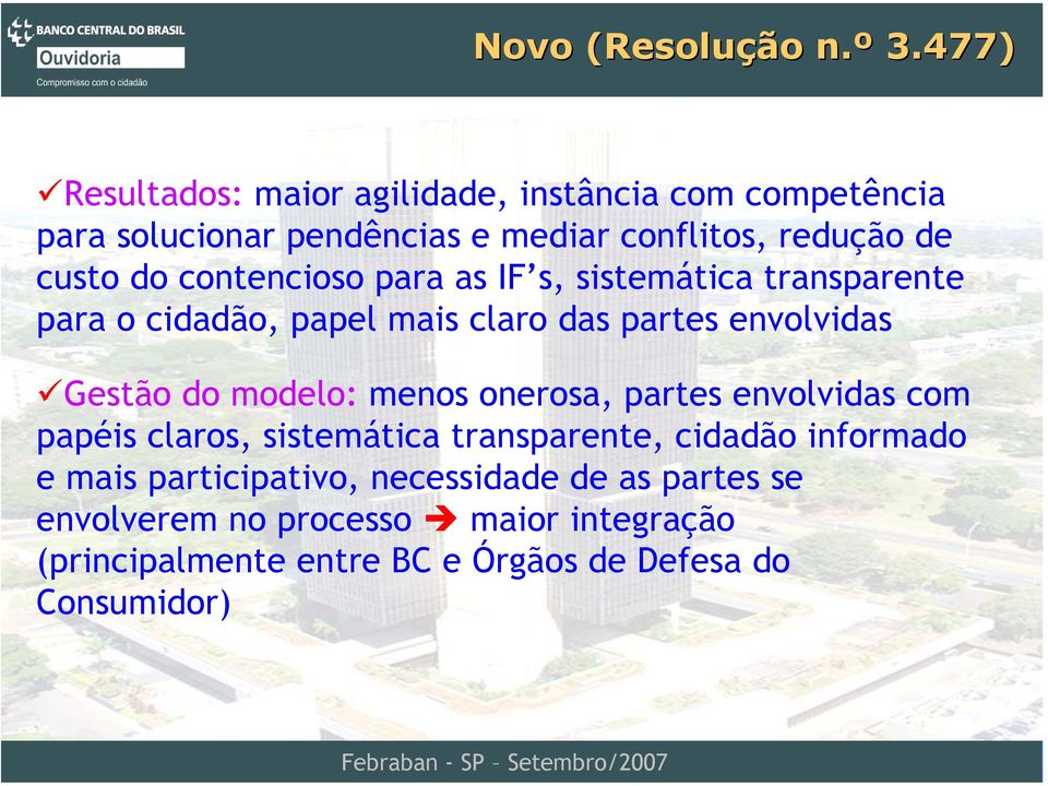 contencioso para as IF s, sistemática transparente para o cidadão, papel mais claro das partes envolvidas Gestão do modelo: menos