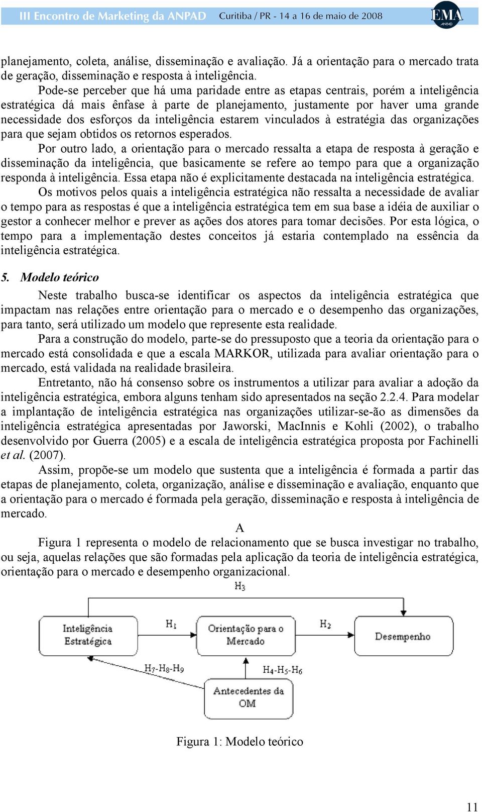 inteligência estarem vinculados à estratégia das organizações para que sejam obtidos os retornos esperados.