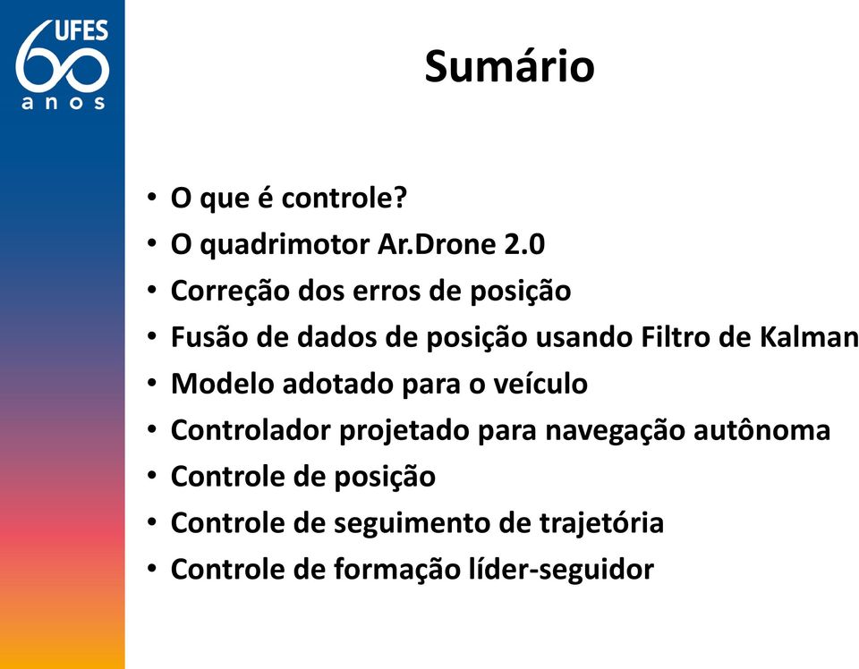 Kalman Modelo adotado para o veículo Controlador projetado para navegação