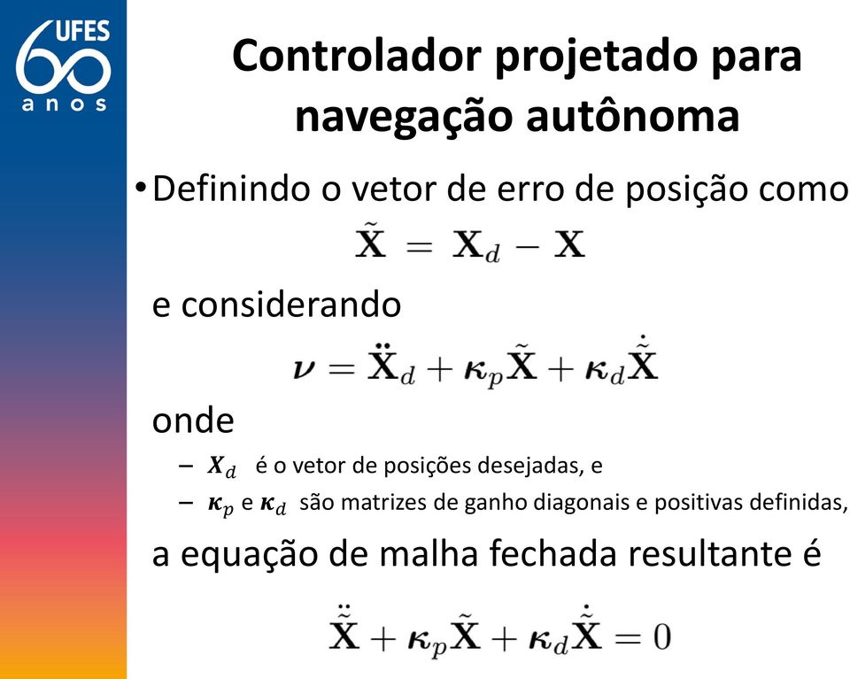 vetor de posições desejadas, e κ p e κ d são matrizes de ganho