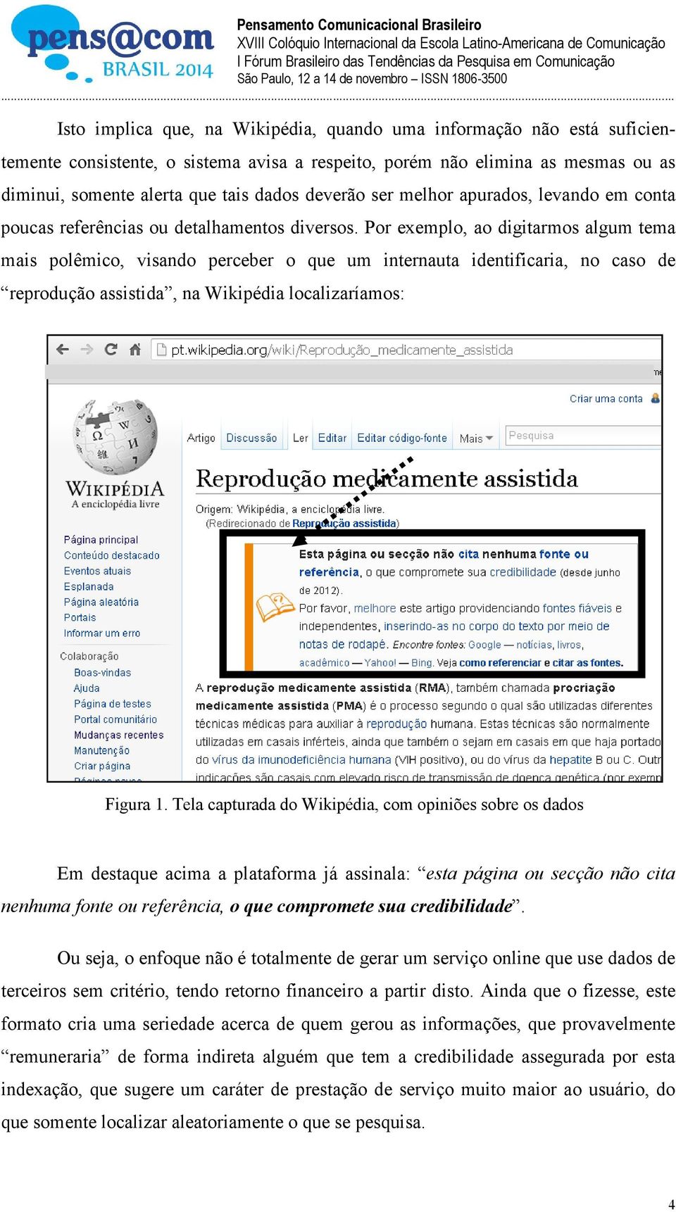 Por exemplo, ao digitarmos algum tema mais polêmico, visando perceber o que um internauta identificaria, no caso de reprodução assistida, na Wikipédia localizaríamos: Figura 1.