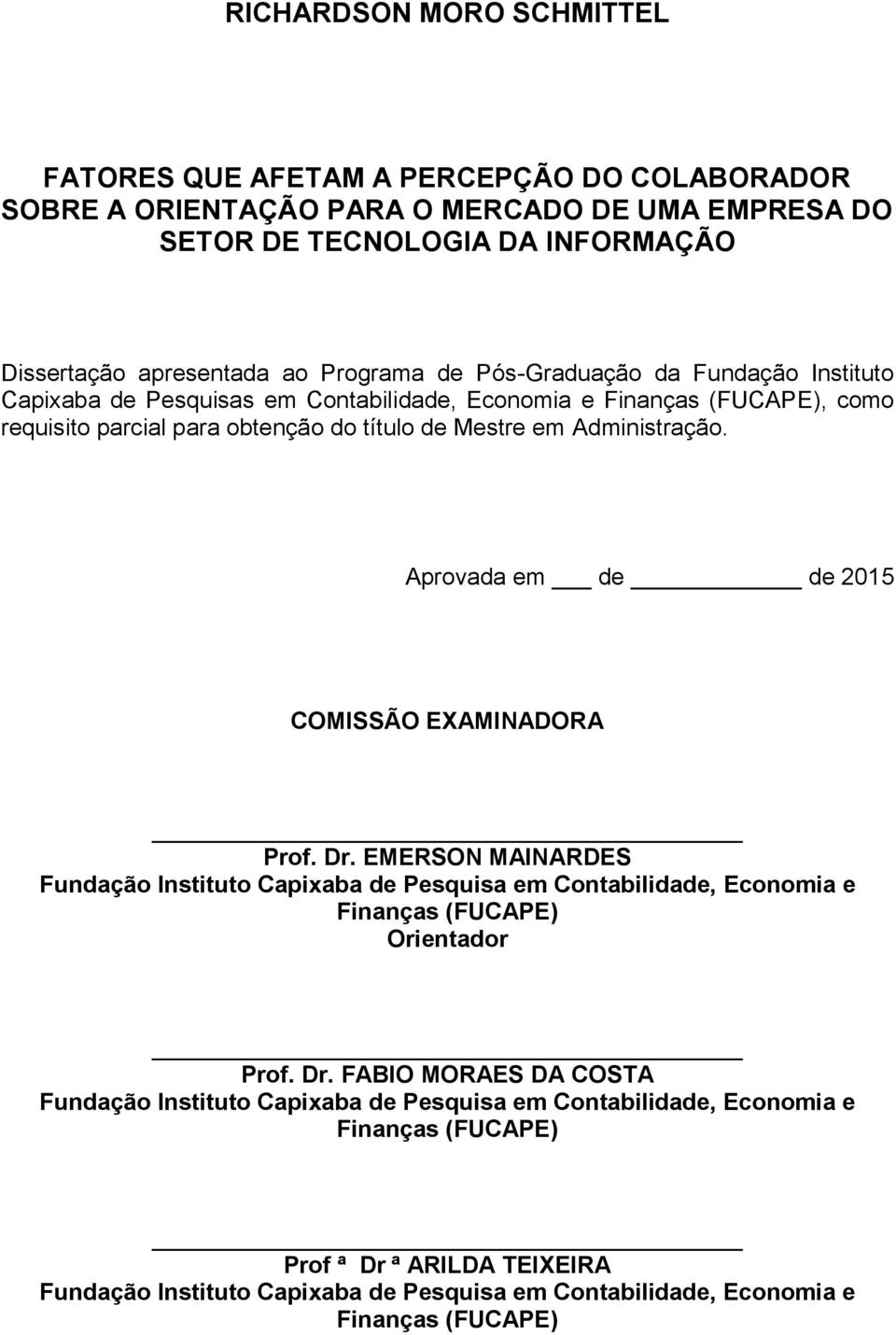 Aprovada em de de 2015 COMISSÃO EXAMINADORA Prof. Dr.