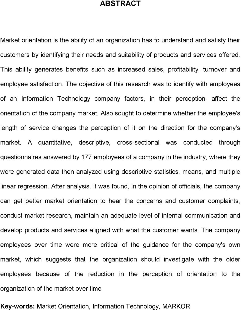 The objective of this research was to identify with employees of an Information Technology company factors, in their perception, affect the orientation of the company market.