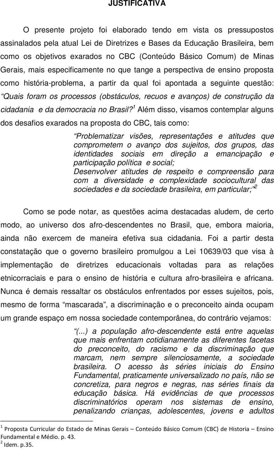 (obstáculos, recuos e avanços) de construção da cidadania e da democracia no Brasil?