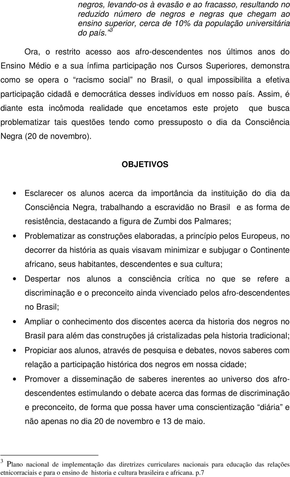 impossibilita a efetiva participação cidadã e democrática desses indivíduos em nosso país.