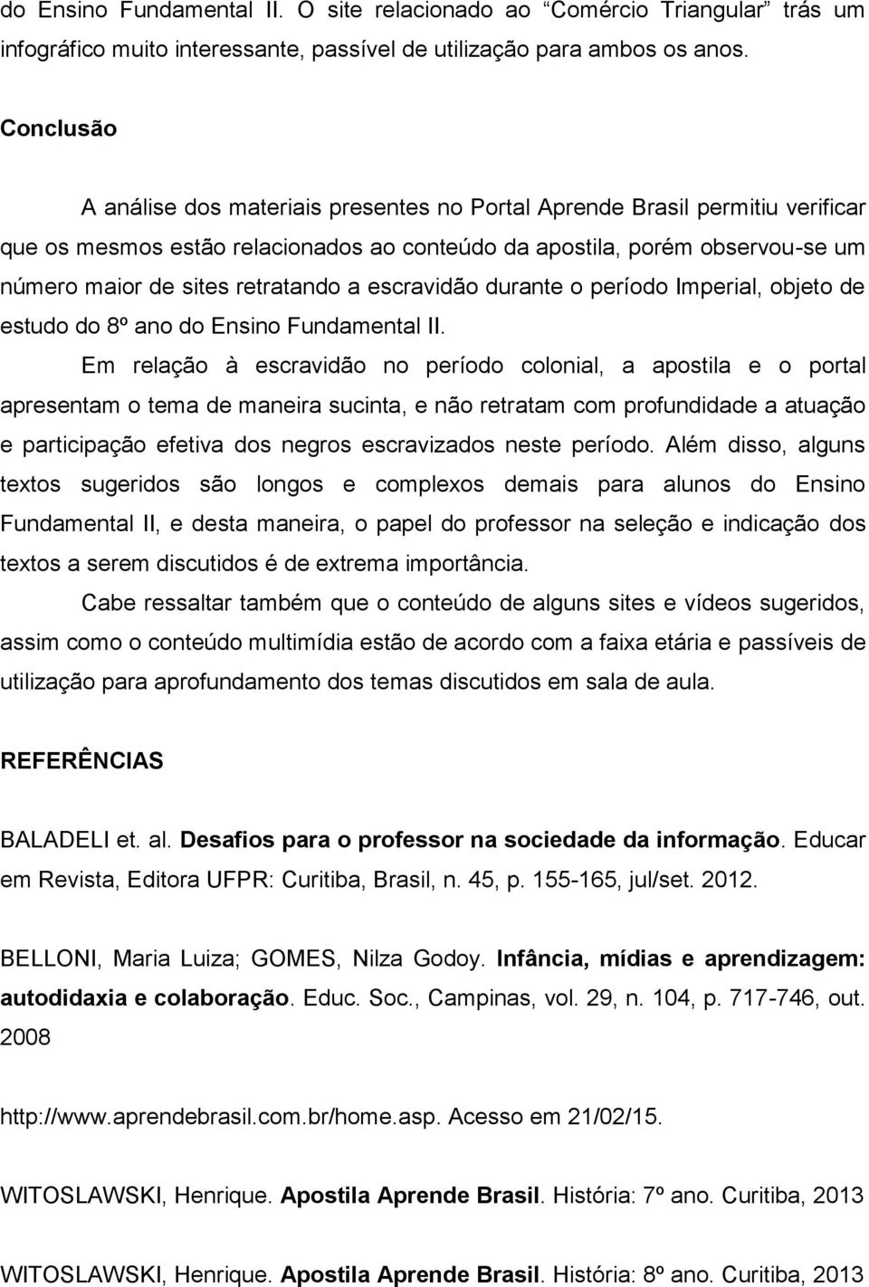 a escravidão durante o período Imperial, objeto de estudo do 8º ano do Ensino Fundamental II.