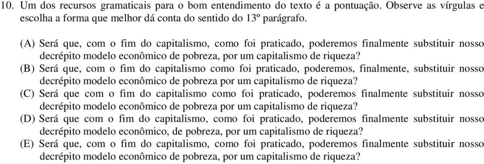 Será que, com o fim do capitalismo como foi praticado, poderemos, finalmente, substituir nosso decrépito modelo econômico de pobreza por um capitalismo de riqueza?