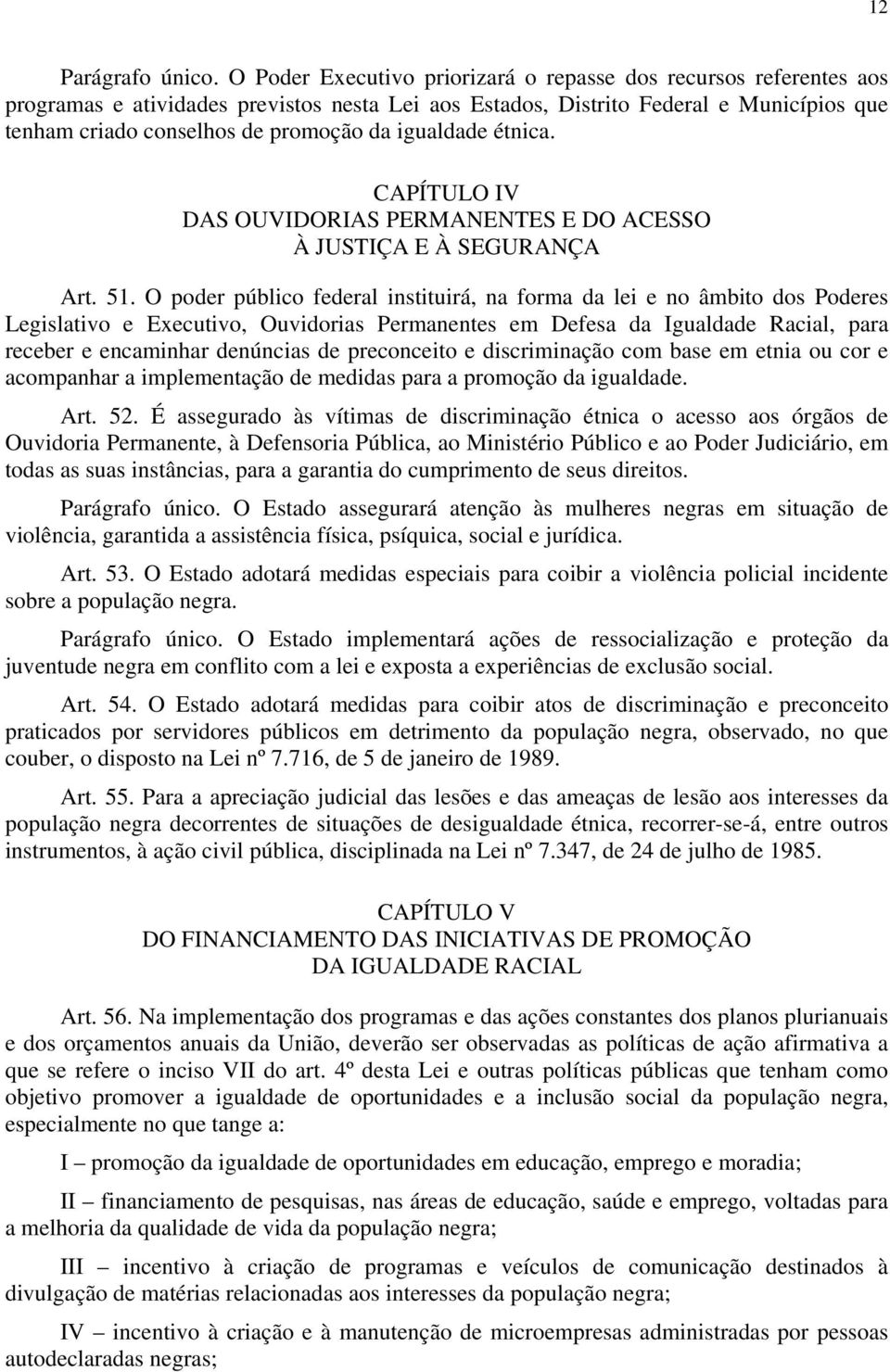igualdade étnica. CAPÍTULO IV DAS OUVIDORIAS PERMANENTES E DO ACESSO À JUSTIÇA E À SEGURANÇA Art. 51.