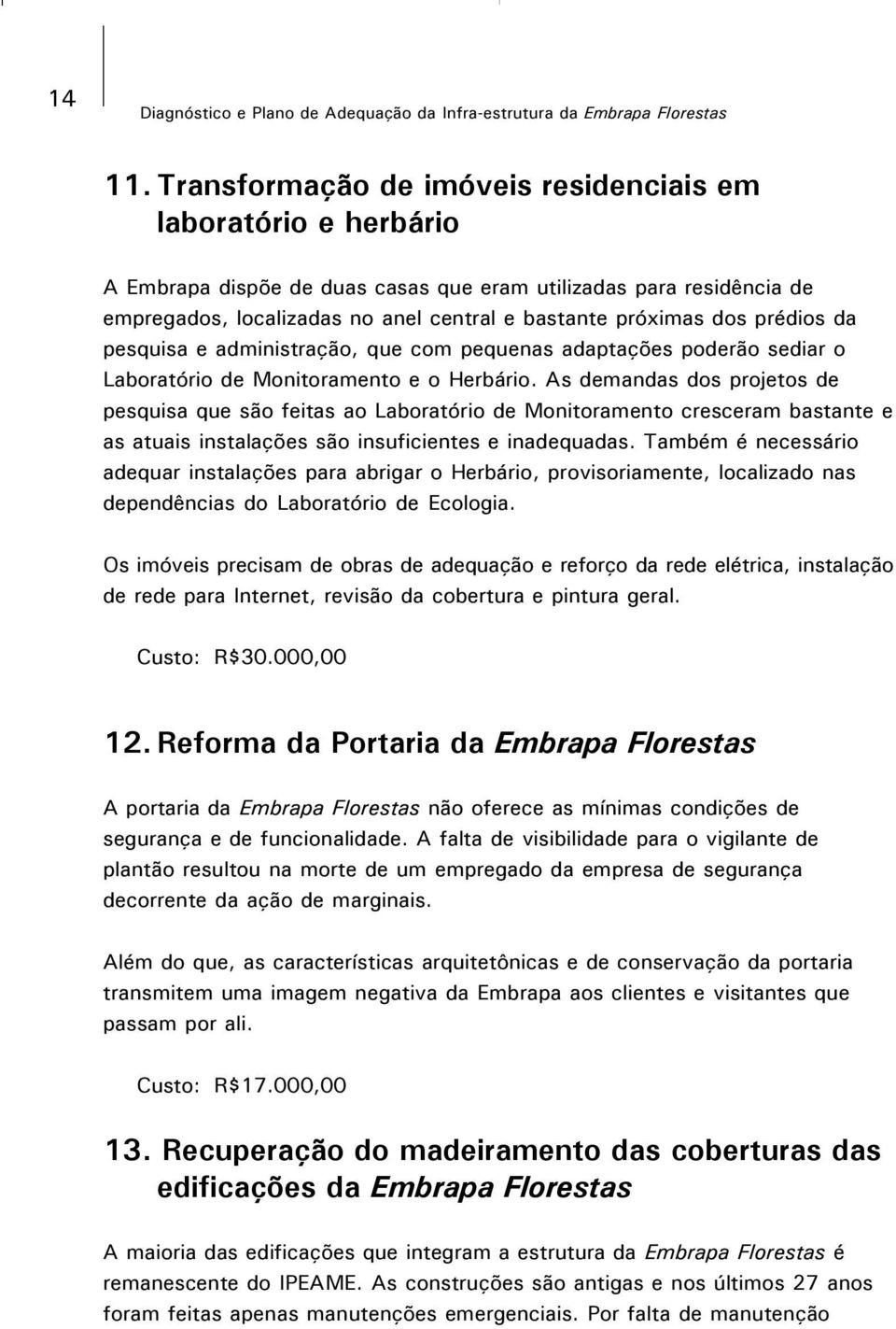 prédios da pesquisa e administração, que com pequenas adaptações poderão sediar o Laboratório de Monitoramento e o Herbário.