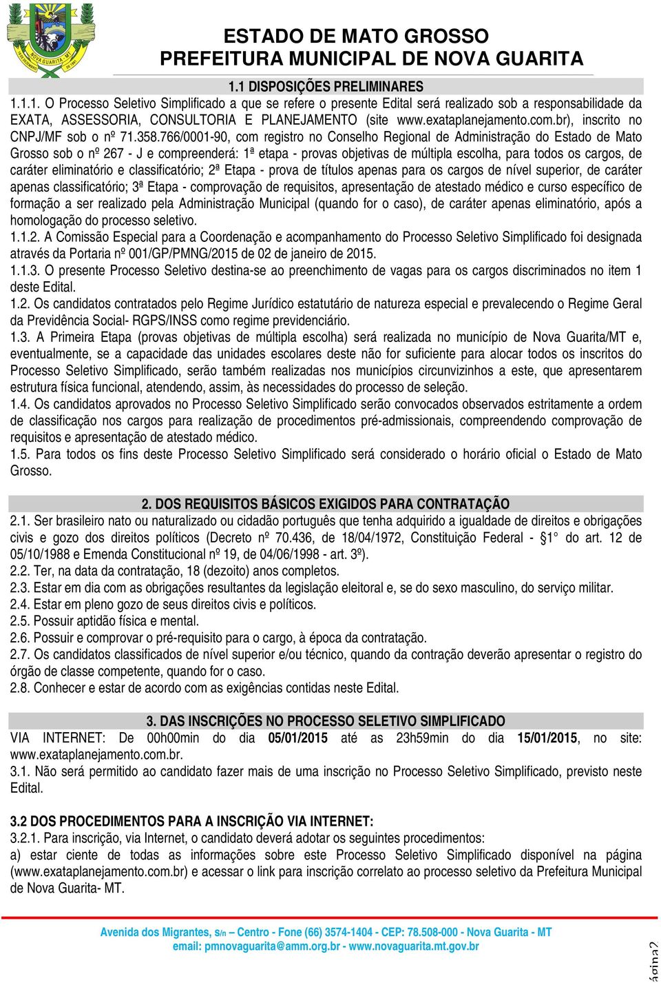 766/0001-90, com registro no Conselho Regional de Administração do Estado de Mato Grosso sob o nº 267 - J e compreenderá: 1ª etapa - provas objetivas de múltipla escolha, para todos os cargos, de