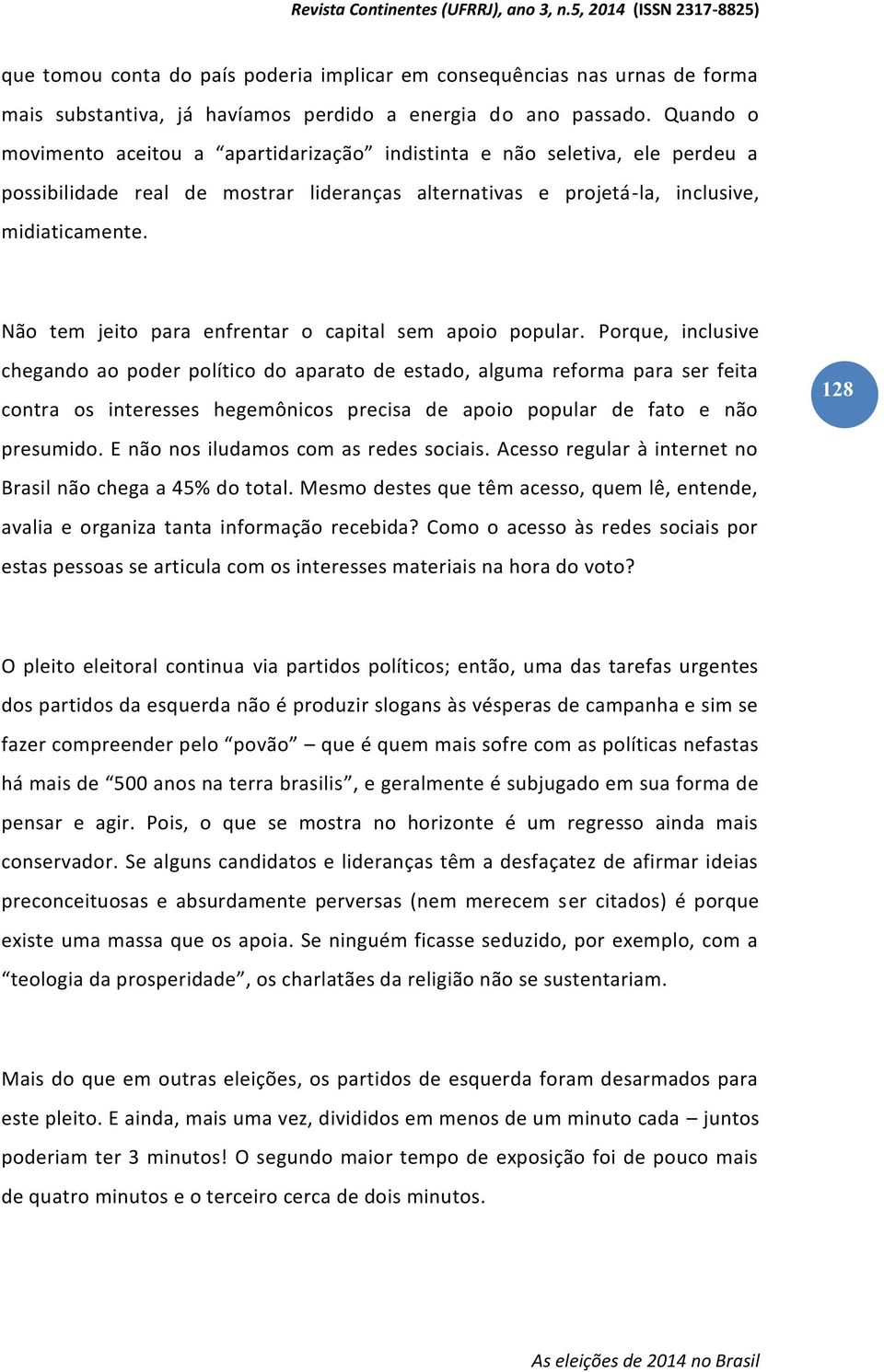 Não tem jeito para enfrentar o capital sem apoio popular.