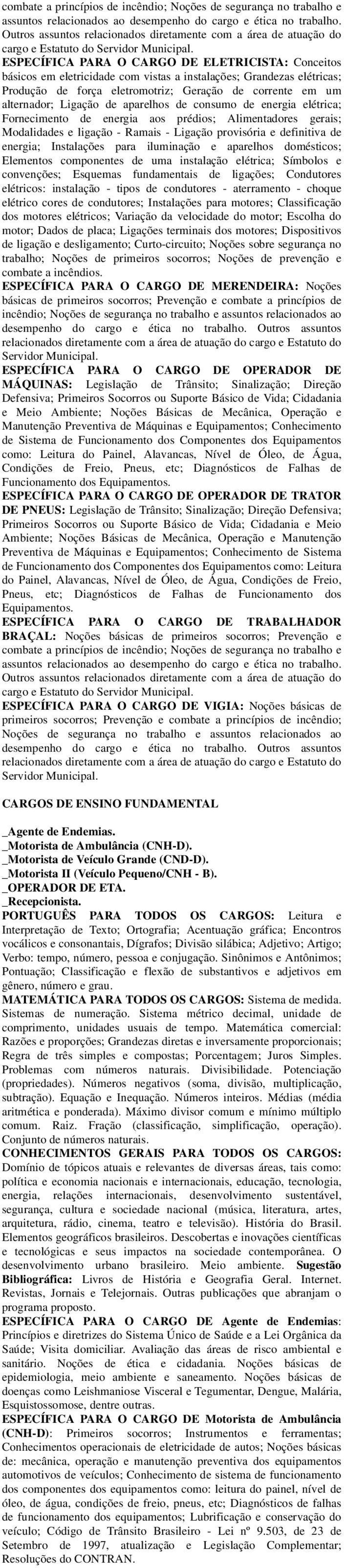 ESPECÍFICA PARA O CARGO DE ELETRICISTA: Conceitos básicos em eletricidade com vistas a instalações; Grandezas elétricas; Produção de força eletromotriz; Geração de corrente em um alternador; Ligação