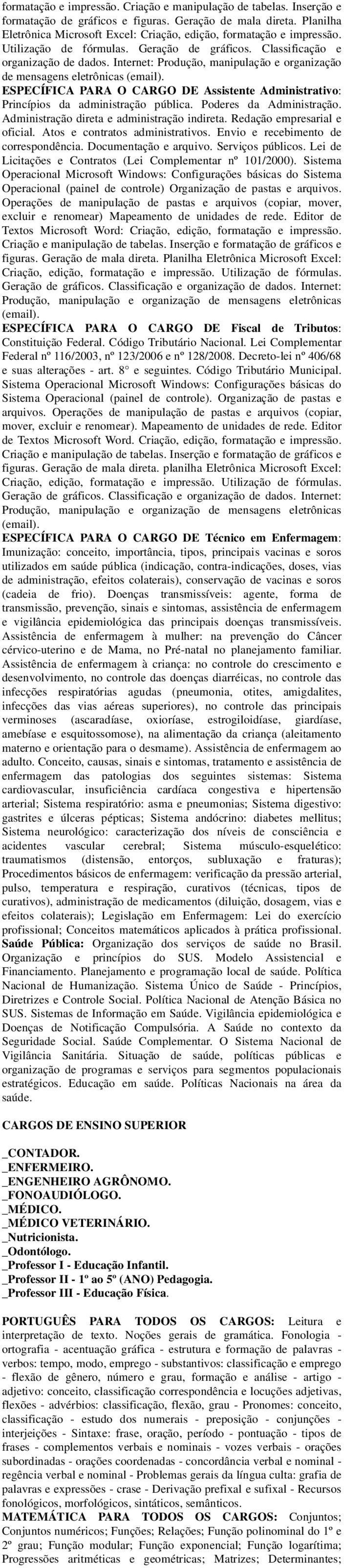 Internet: Produção, manipulação e organização de mensagens eletrônicas (email). ESPECÍFICA PARA O CARGO DE Assistente Administrativo: Princípios da administração pública. Poderes da Administração.