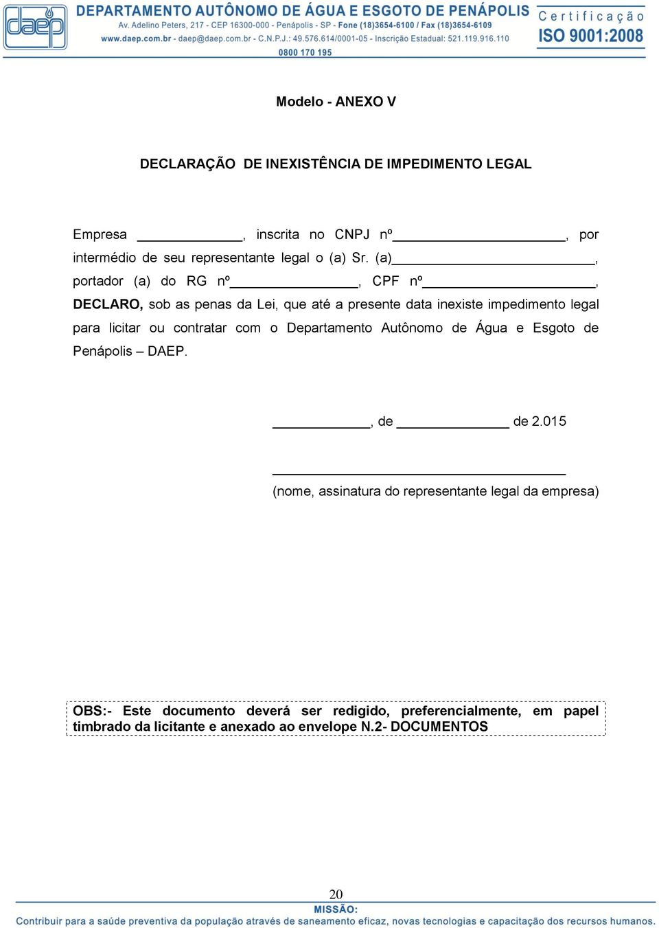 (a), portador (a) do RG nº, CPF nº, DECLARO, sob as penas da Lei, que até a presente data inexiste impedimento legal para licitar ou