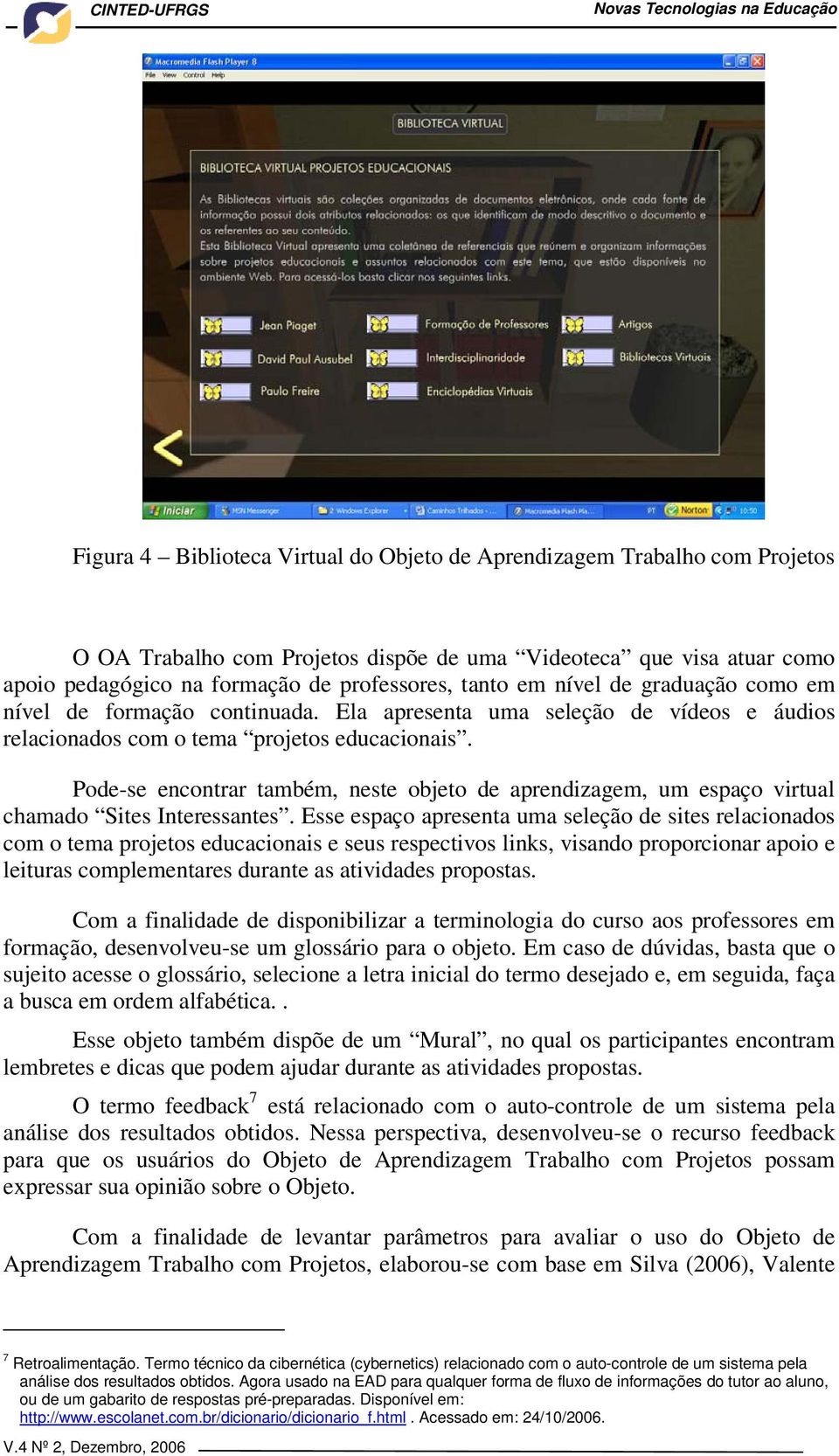 Pode-se encontrar também, neste objeto de aprendizagem, um espaço virtual chamado Sites Interessantes.