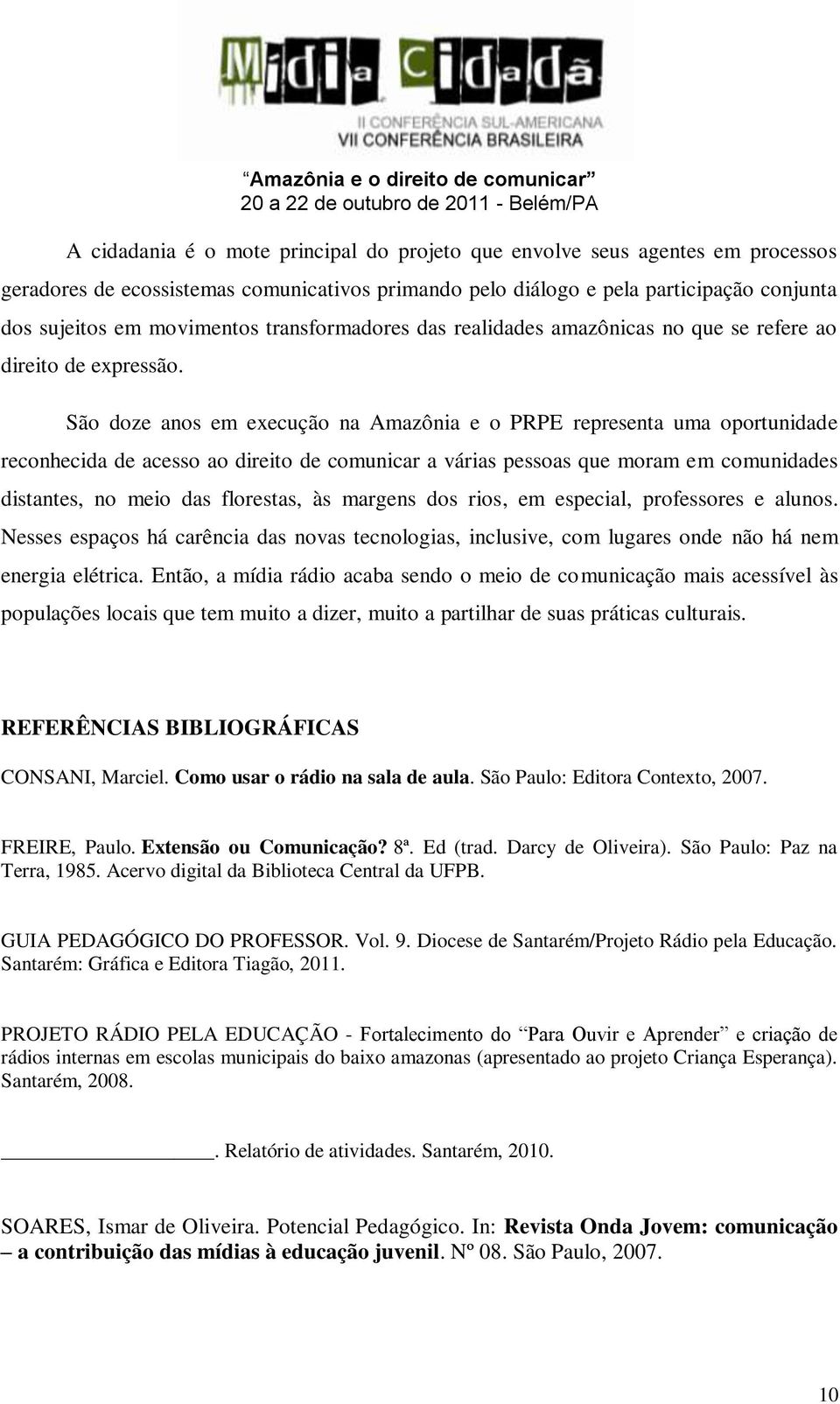 São doze anos em execução na Amazônia e o PRPE representa uma oportunidade reconhecida de acesso ao direito de comunicar a várias pessoas que moram em comunidades distantes, no meio das florestas, às