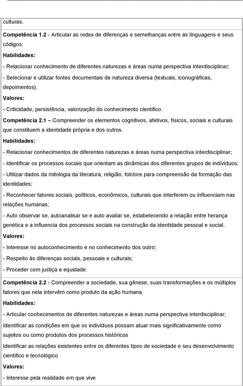 Vlores: - Criticidde, persistênci, vlorizção do conhecimento cientifico. Competênci 2.