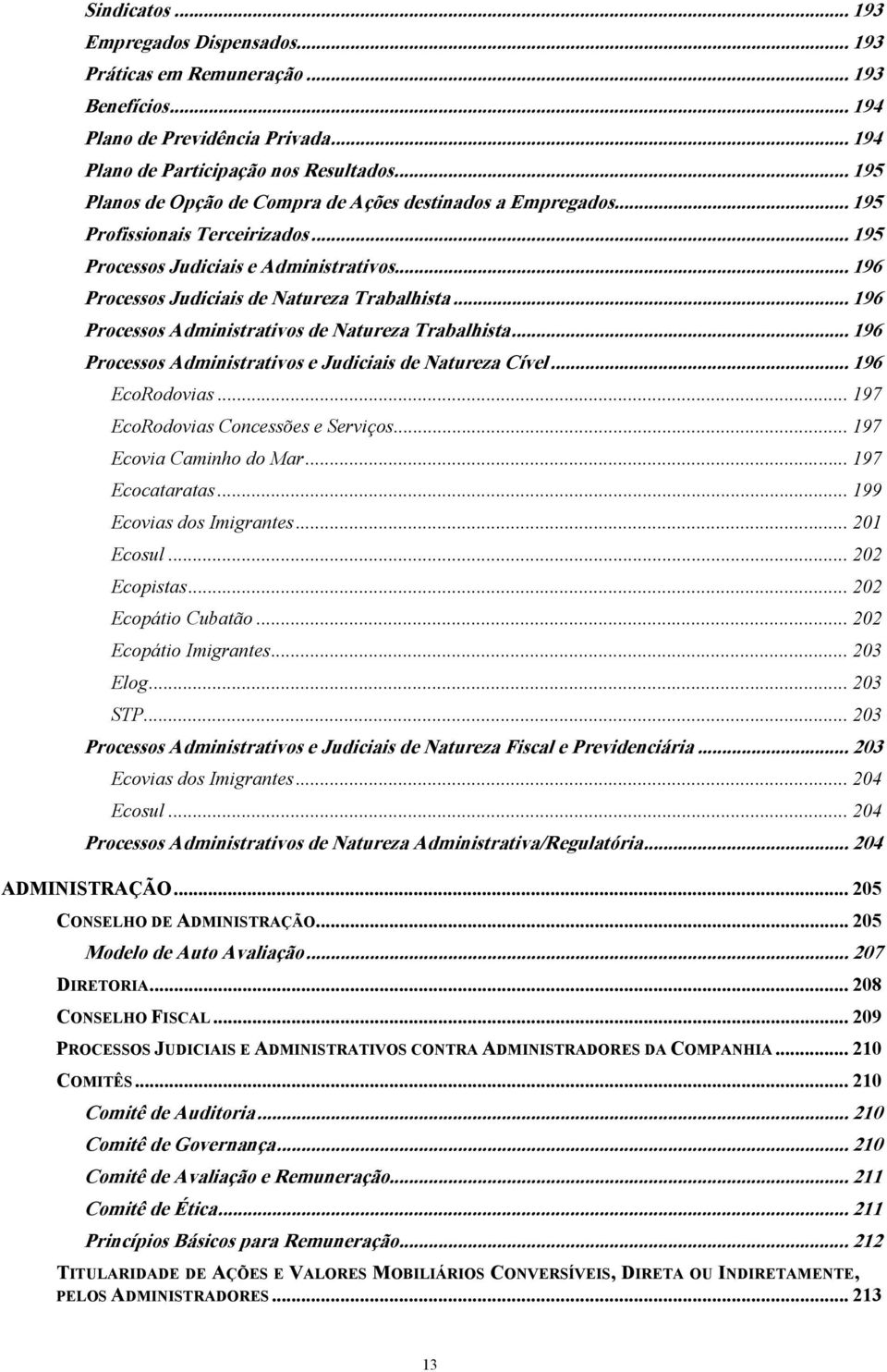 .. 196 Processos Administrativos de Natureza Trabalhista... 196 Processos Administrativos e Judiciais de Natureza Cível... 196 EcoRodovias... 197 EcoRodovias Concessões e Serviços.