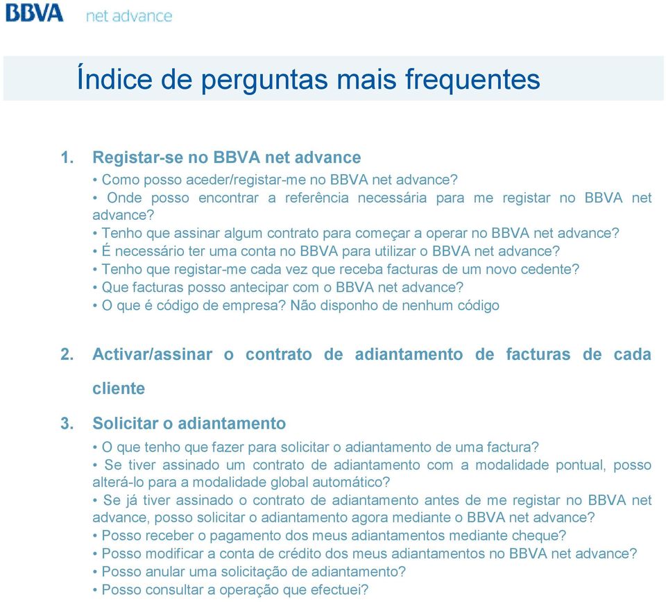 É necessário ter uma conta no BBVA para utilizar o BBVA net advance? Tenho que registar-me cada vez que receba facturas de um novo cedente? Que facturas posso antecipar com o BBVA net advance?