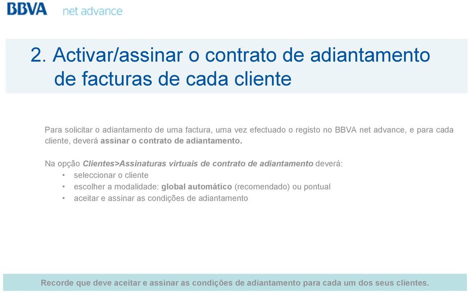 Na opção Clientes>Assinaturas virtuais de contrato de adiantamento deverá: seleccionar o cliente escolher a modalidade: global