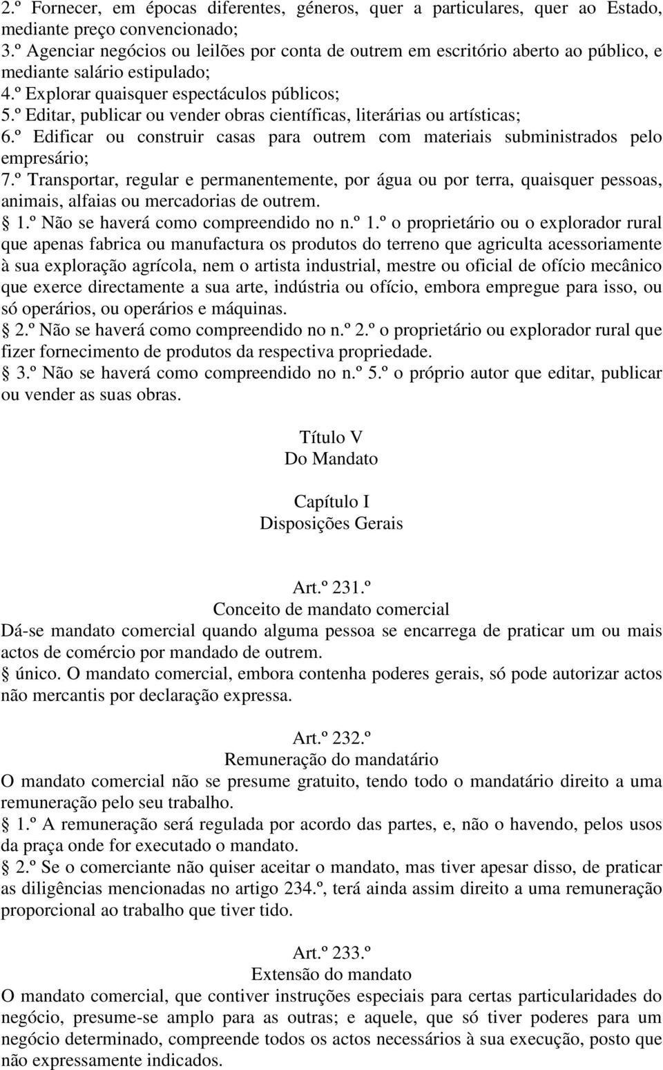 º Editar, publicar ou vender obras científicas, literárias ou artísticas; 6.º Edificar ou construir casas para outrem com materiais subministrados pelo empresário; 7.