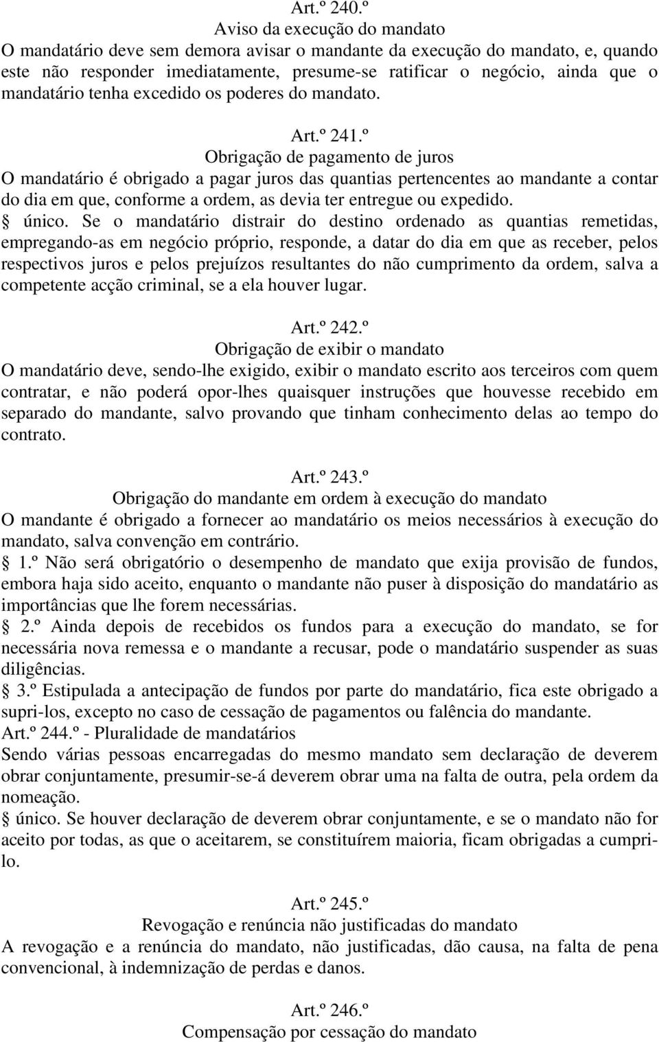 mandatário tenha excedido os poderes do mandato. Art.º 241.