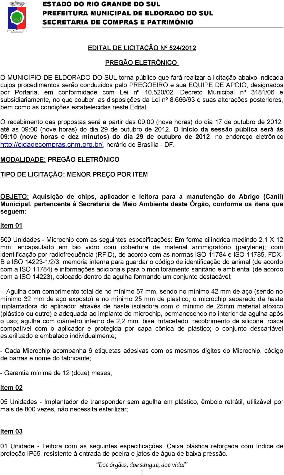 666/93 e suas alterações posteriores, bem como as condições estabelecidas neste Edital.