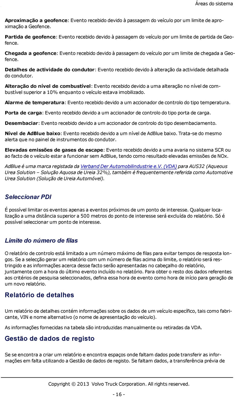 Chegada a geofence: Evento recebido devido à passagem do veículo por um limite de chegada a Geofence.