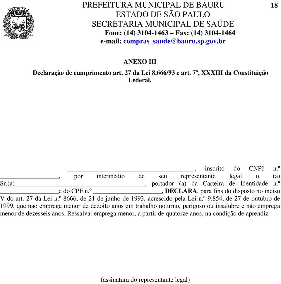 º, DECLARA, para fins do disposto no inciso V do art. 27 da Lei n.º 8666, de 21 de junho de 1993, acrescido pela Lei n.º 9.