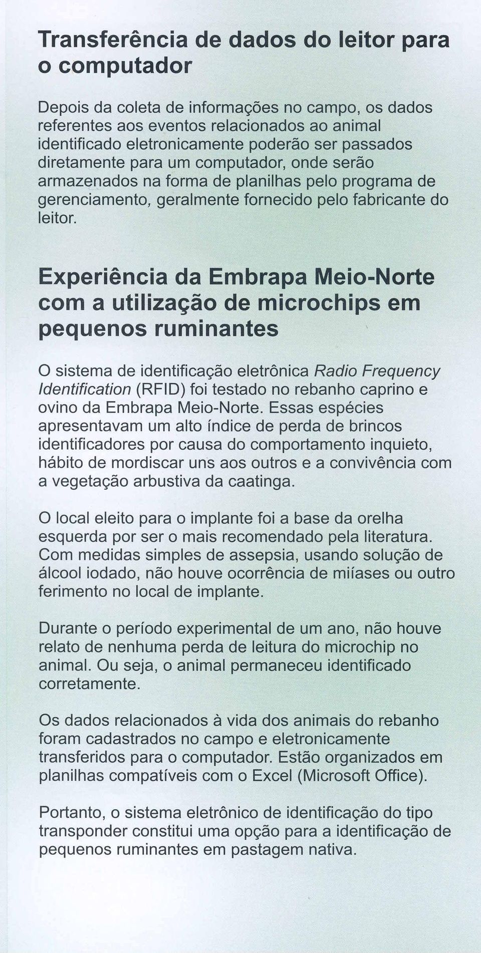 Experiencia da Embrapa Meio-Norte com a utiliza~ao de microchips em pequenos ruminantes o sistema de identificayao eletr6nica Radio Frequency Identification (RFID) foi testado no rebanho caprino e