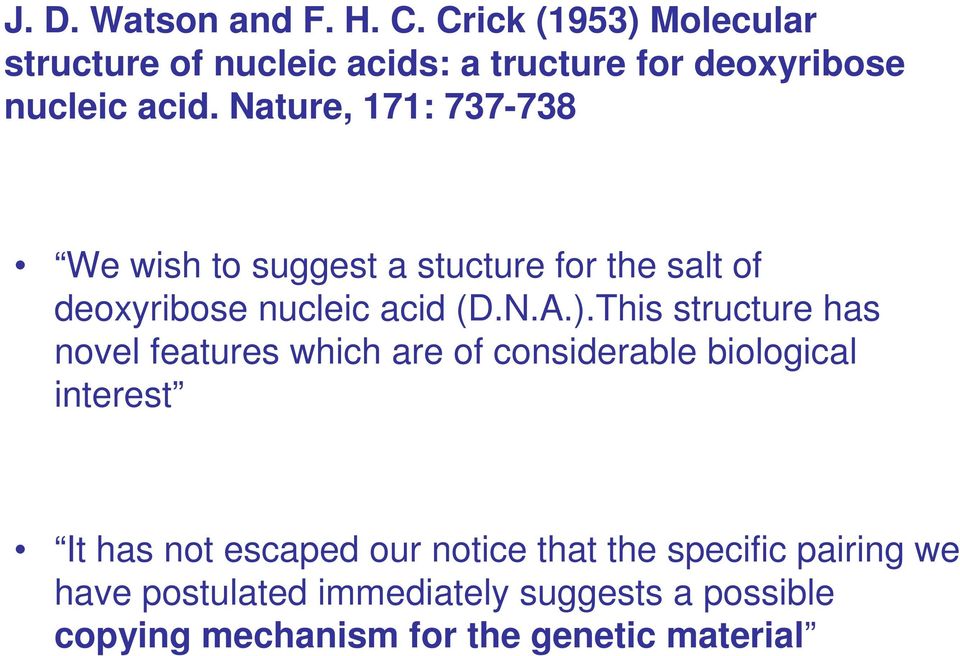 Nature, 171: 737-738 We wish to suggest a stucture for the salt of deoxyribose nucleic acid (D.N.A.).