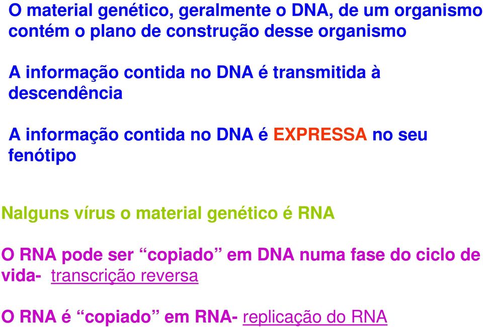 DNA é EXPRESSA no seu fenótipo Nalguns vírus o material genético é RNA O RNA pode ser