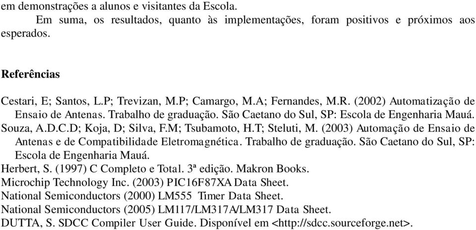 T; Steluti, M. (2003) Automação de Ensaio de Antenas e de Compatibilidade Eletromagnética. Trabalho de graduação. São Caetano do Sul, SP: Escola de Engenharia Mauá. Herbert, S.