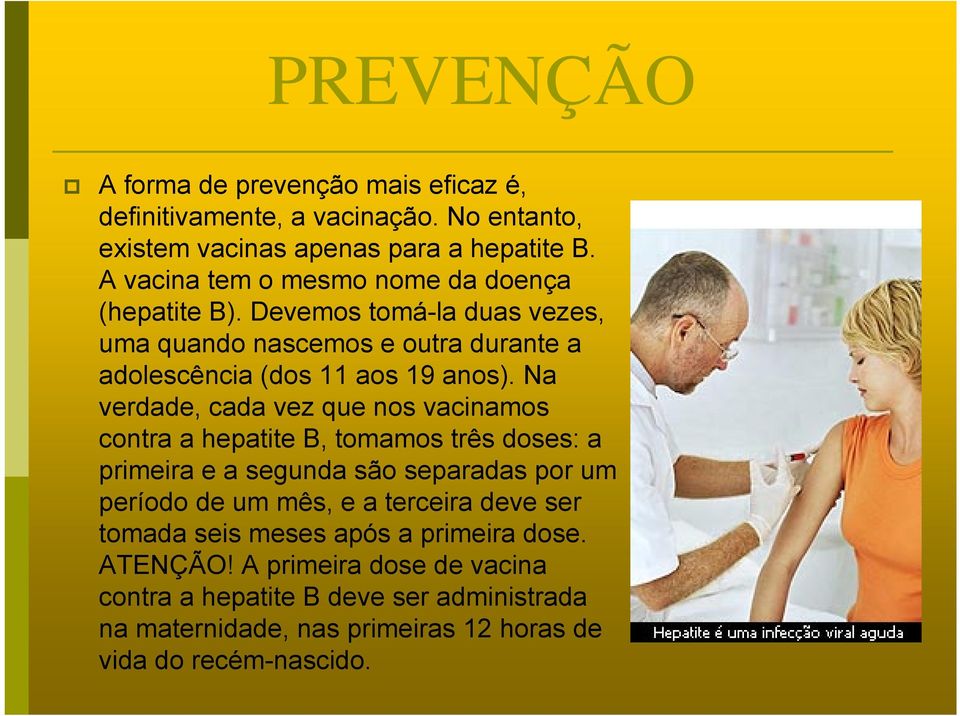 Na verdade, cada vez que nos vacinamos contra a hepatite B, tomamos três doses: a primeira e a segunda são separadas por um período de um mês, e a terceira