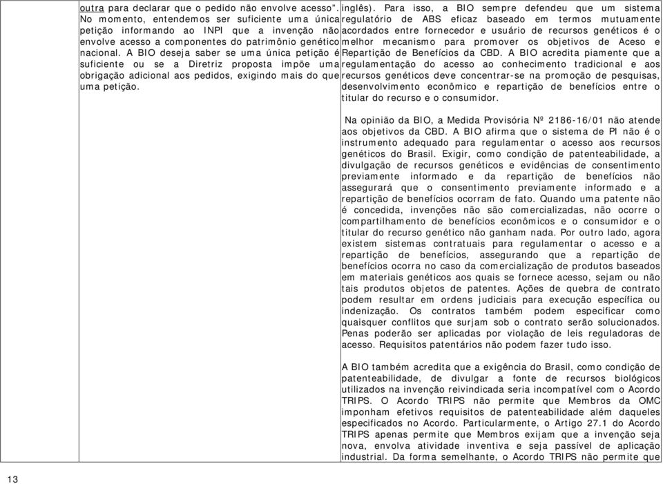 acordados entre fornecedor e usuário de recursos genéticos é o envolve acesso a componentes do patrimônio genético melhor mecanismo para promover os objetivos de Aceso e nacional.