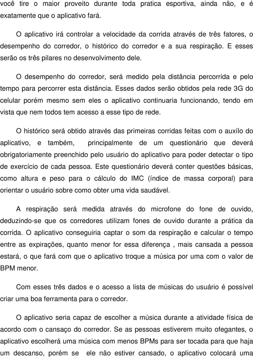 O desempenho do corredor, será medido pela distância percorrida e pelo tempo para percorrer esta distância.