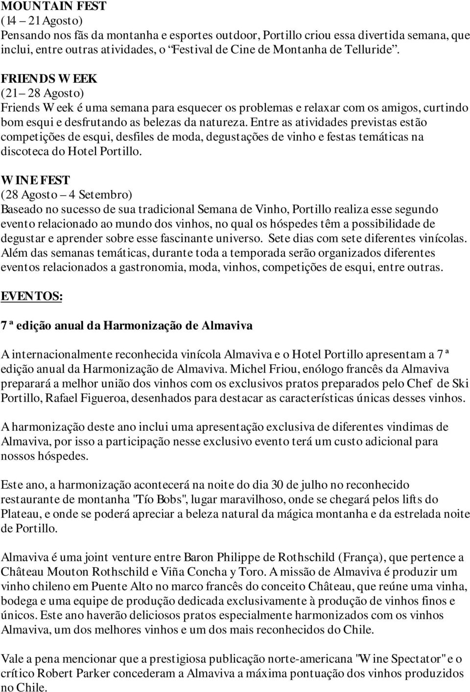 Entre as atividades previstas estão competições de esqui, desfiles de moda, degustações de vinho e festas temáticas na discoteca do Hotel Portillo.