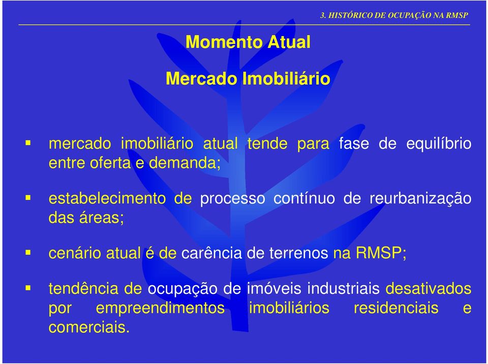 reurbanização das áreas; cenário atual é de carência de terrenos na RMSP; tendência de