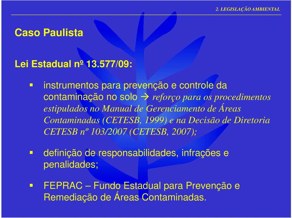 estipulados no Manual de Gerenciamento de Áreas Contaminadas (CETESB, 1999) e na Decisão de Diretoria