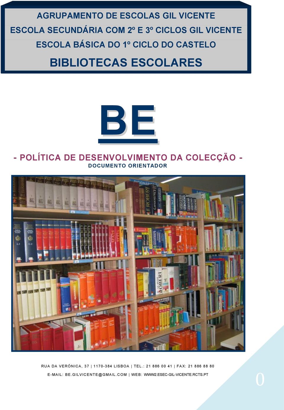 COLECÇÃO - DOCUMENTO ORIENTADOR RUA DA VE RÓNICA, 37 1170-384 LIS B OA TEL.