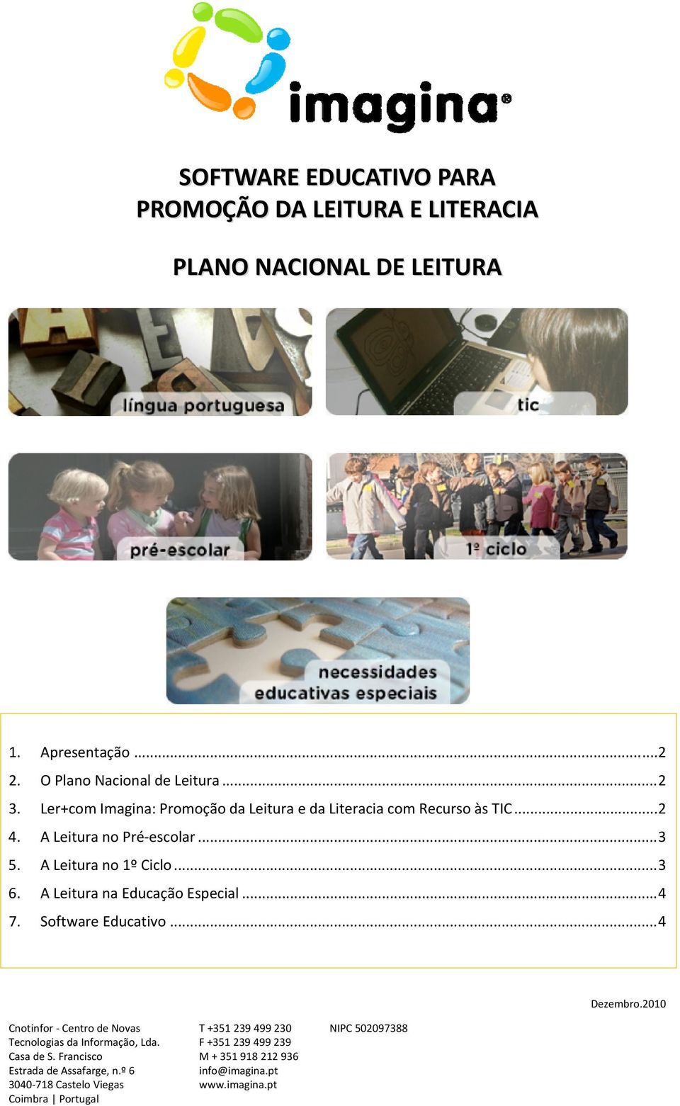 A Leitura na Educação Especial... 4 7. Software Educativo... 4 Dezembro.2010 Cnotinfor Centro de Novas Tecnologias da Informação, Lda. Casa de S.