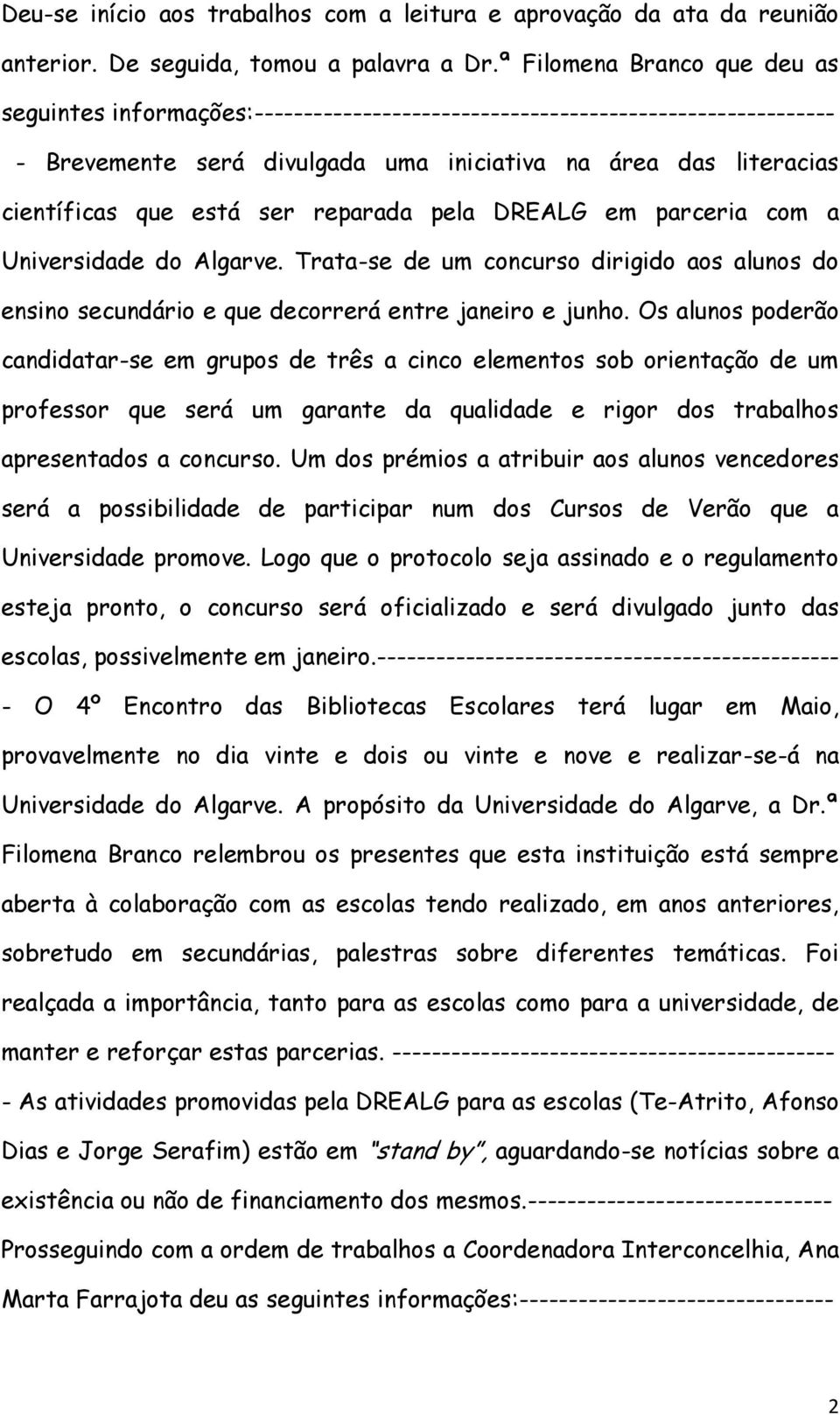 ser reparada pela DREALG em parceria com a Universidade do Algarve. Trata-se de um concurso dirigido aos alunos do ensino secundário e que decorrerá entre janeiro e junho.